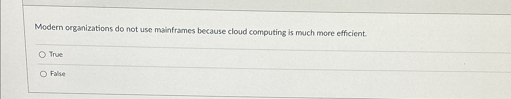  Modern organizations do not use mainframes because cloud computing is much