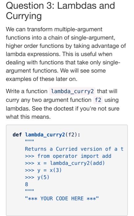  Question 3: Lambdas and Currying We can transform multiple-argument functions into