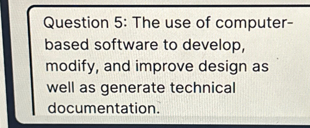  Question 5: The use of computerbased software to develop, modify, and