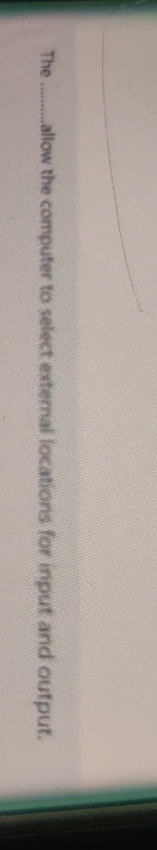  The allow the computer to select extemal locations for input and