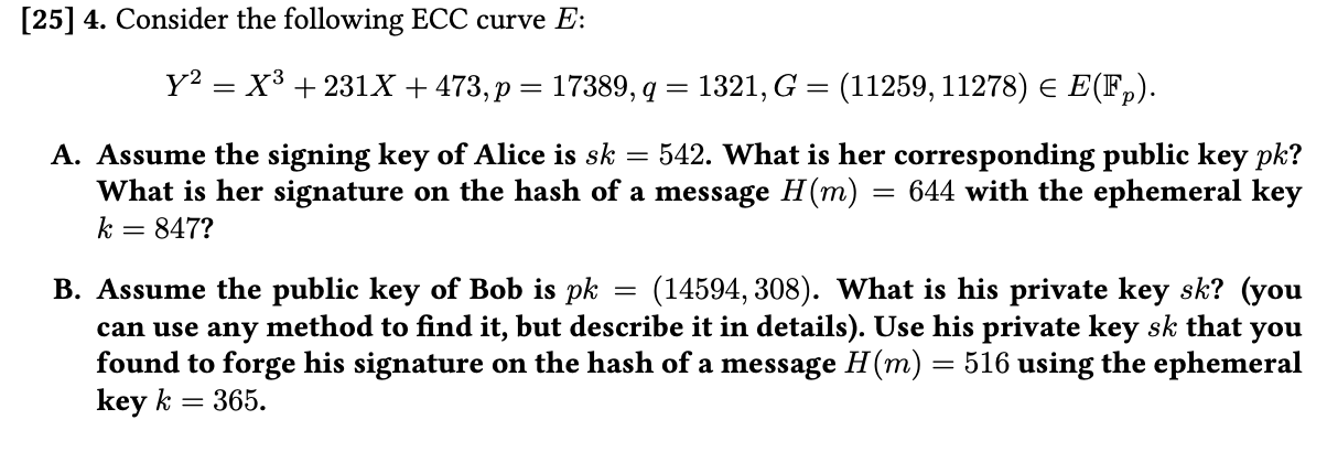  [25]4. Consider the following ECC curve E : Y2=x3+231x+473,p=17389,q=1321,G=(11259,11278)inE(Fp). A. Assume