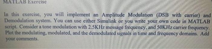MATLAB MATLAB Exercise In this exercise, you will implement an Amplitude Modulation