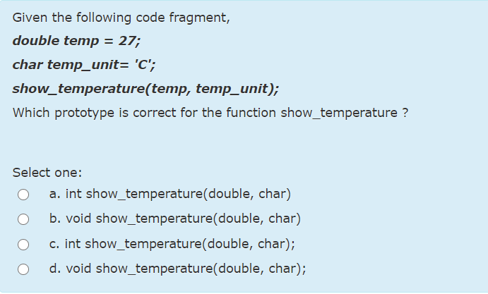 Given the following code fragment, double temp = 27; char temp_unit=