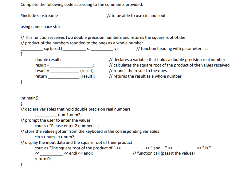  Complete the following code according to the comments provided. #include x=,;,??,??