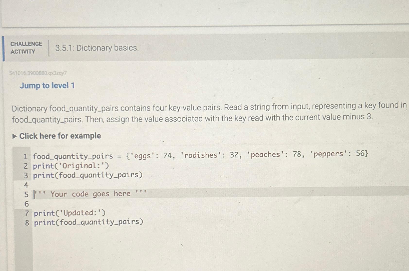 CHALLENGE ACTIVITY 3.5.1: Dictionary basics. 547016.3900880.qx3zqy7 Jump to level 1 Dictionary