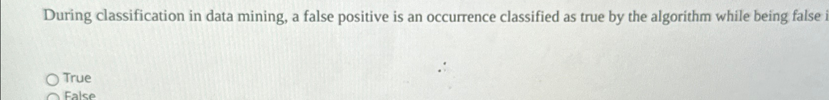  During classification in data mining, a false positive is an occurrence