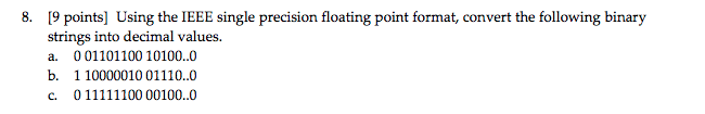 IEE single precision floating point format 8. 9 points] Using the IEEE