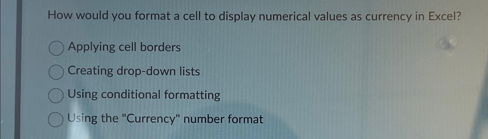  How would you format a cell to display numerical values as