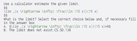 Use a calculator estimate the given limit. $$ Vlim _{x ightarrow