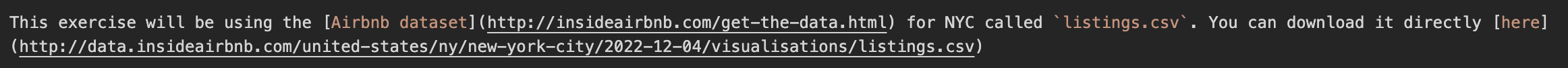  This exercise will be using the [Airbnb dataset] (http://insideairbnb.com/get-the-data.html) for NYC