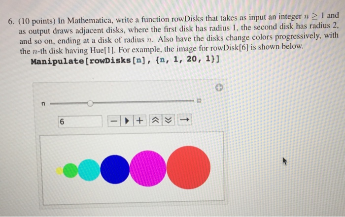  In Mathematica, write a function rowDisks that takes as input an