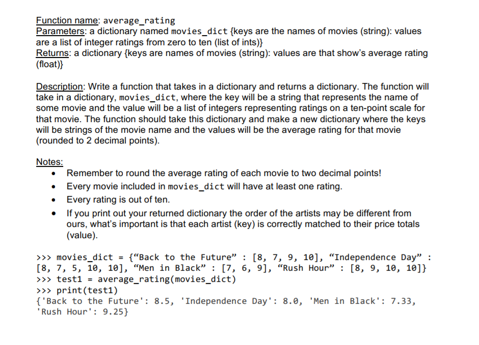using python, please help! Function name: average_rating Parameters: a dictionary named movies_dict