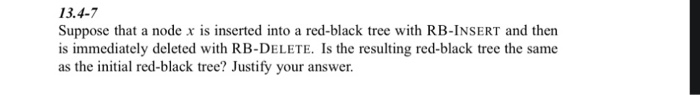 13.4-7 Suppose that a node x is inserted into a red-black