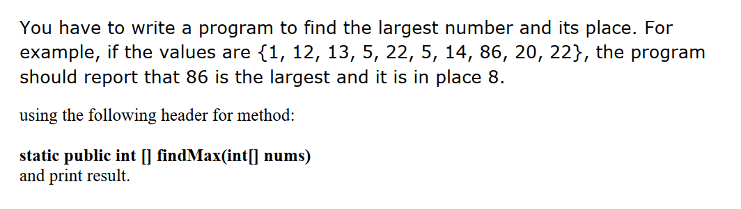  You have to write a program to find the largest number