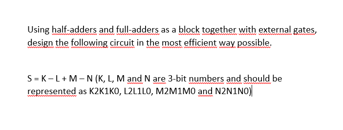  Using half-adders and full-adders as a block together with external gates,