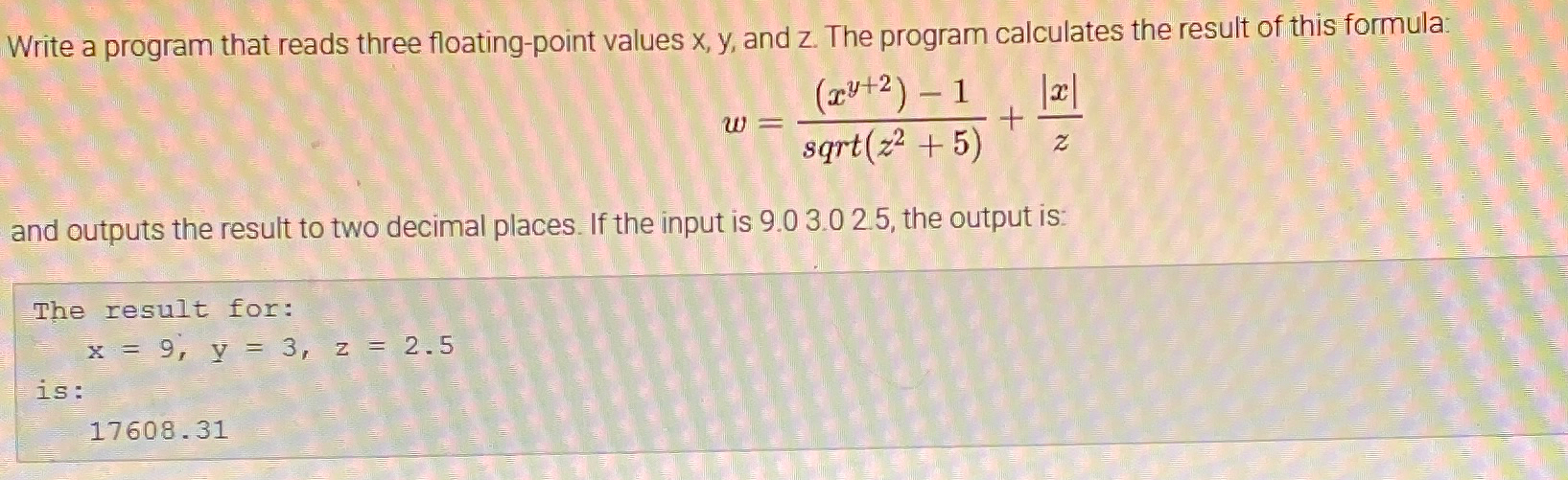  Write a program that reads three floating-point values x,y, and z.