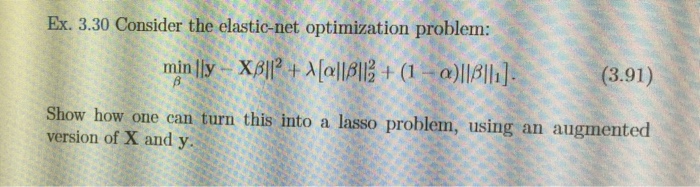  Consider the elastic-net optimization problem: min_beta ||y - X beta ||^2