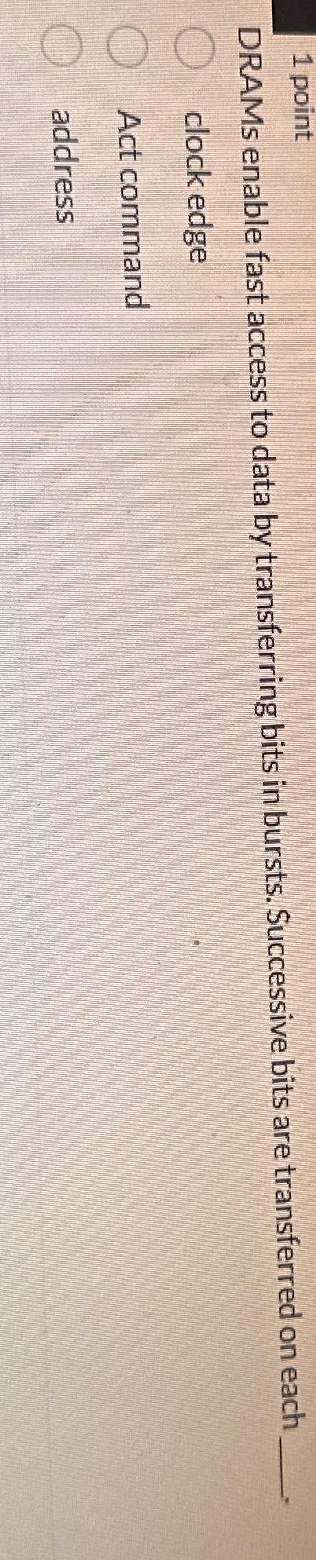  1 point DRAMs enable fast access to data by transferring bits