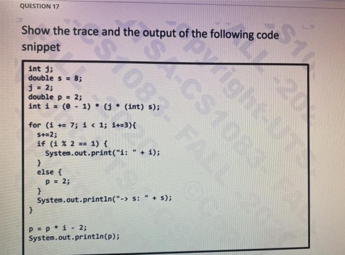 java please QUESTION 17 Show the trace and the output of the