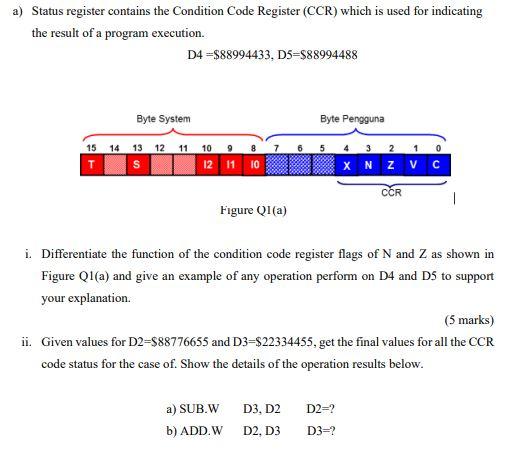  a) Status register contains the Condition Code Register (CCR) which is