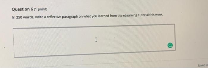  Question 6 (1 point) In 250 words, write a reflective paragraph