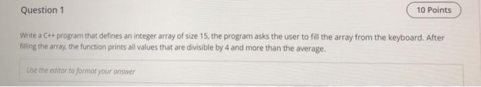  Question 1 10 Points Write a C++ program that defines an