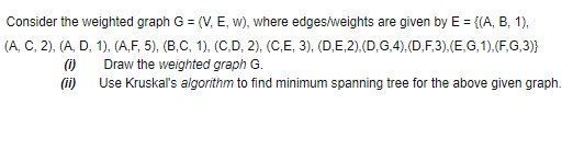  Consider the weighted graph G = (V, E, w), where edges/weights