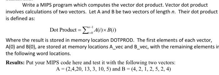  Write a MIPS program which computes the vector dot product. Vector