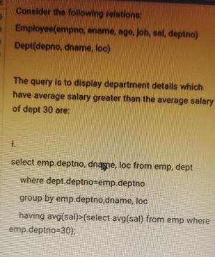  Consider the following relation: Eimployee(empno, ename, age, job, sel, deptno) Dept(depno,