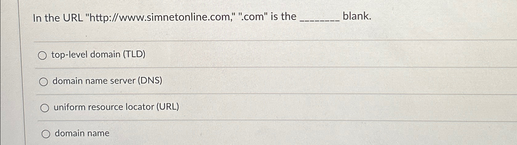  In the URL " http://www.simnetonline.com," ".com" is the blank. top-level domain