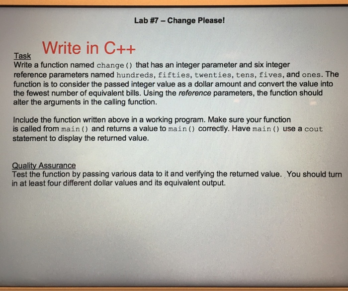  Lab #7-Change Please! Write in C++ Task Write a function named