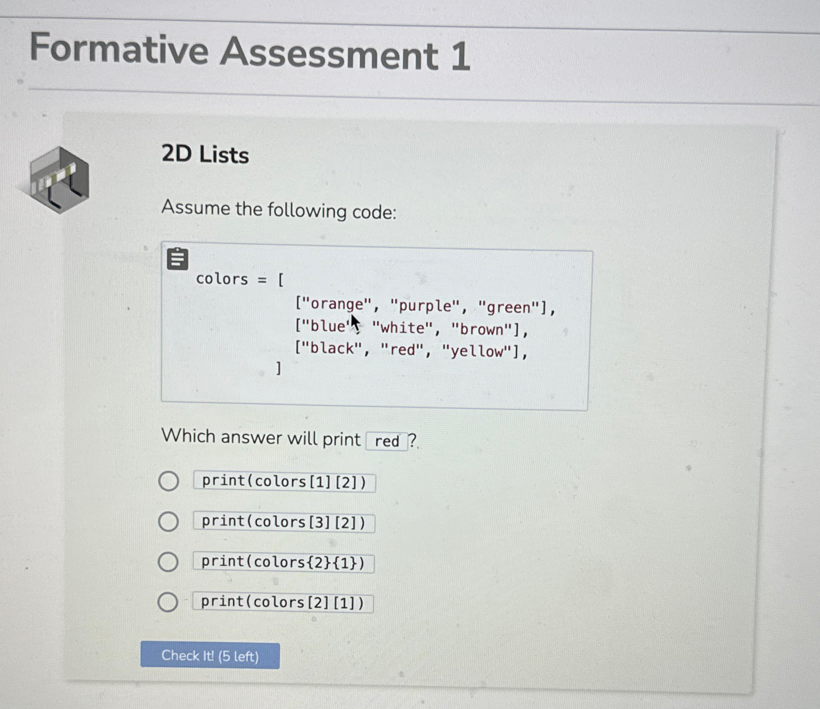  Formative Assessment 1 2D Lists Assume the following code: colors ["orange",