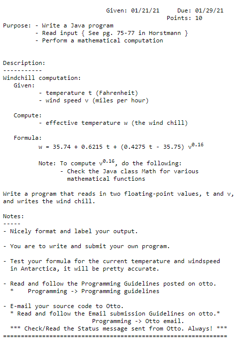 Purpose: Given: 01/21/21 Due: 01/29/21 Points: 10 Write a Java program