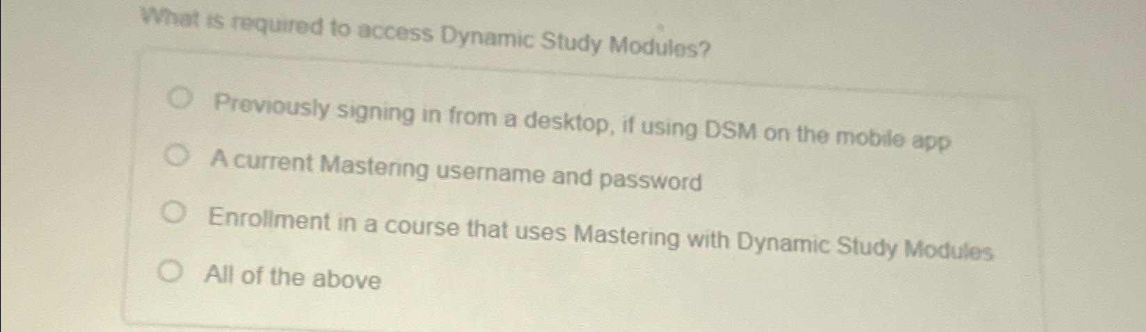  What is required to access Dynamic Study Modules? Previously signing in