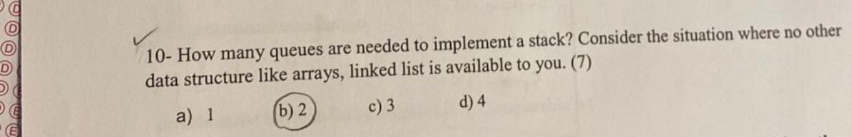  10- How many queues are needed to implement a stack? Consider