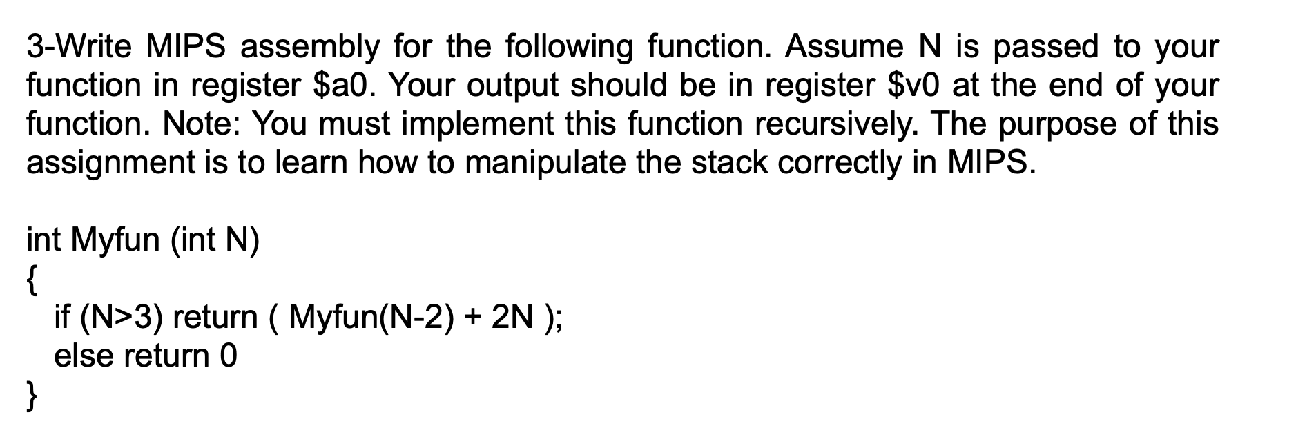  3-Write MIPS assembly for the following function. Assume N is passed