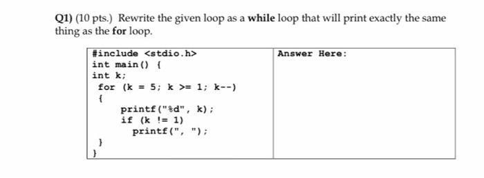  Q1) (10 pts.) Rewrite the given loop as a while loop