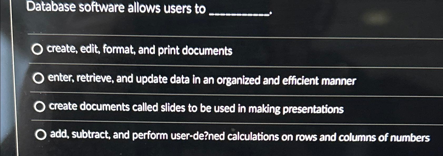  Database software allows users to create, edit, format, and print documents