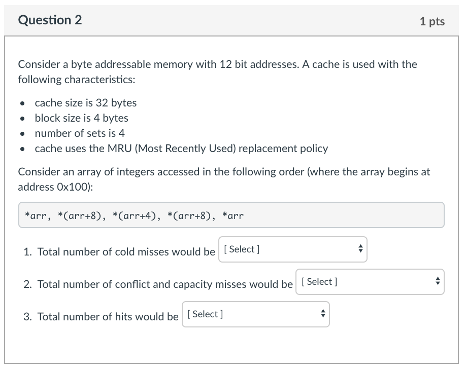  Question 2 1 pts Consider a byte addressable memory with 12