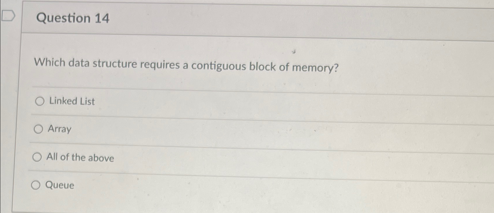  Question 14 Which data structure requires a contiguous block of memory?