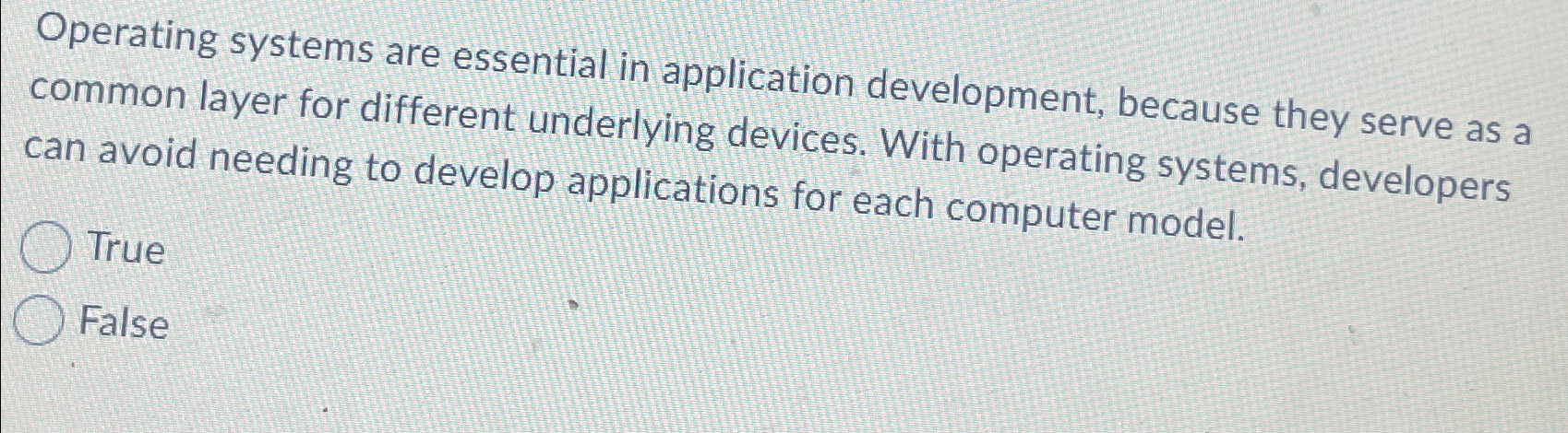  Operating systems are essential in application development, because they serve as