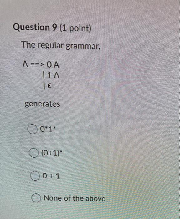 COMPILER CONSTRUCTION please helps Question 9 (1 point) The regular grammar, A