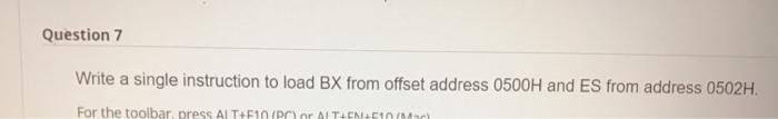 Question 7 Write a single instruction to load BX from offset