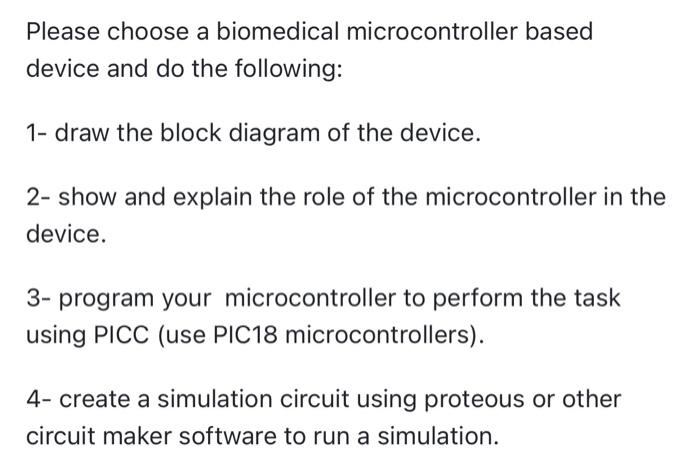  Please choose a biomedical microcontroller based device and do the following: