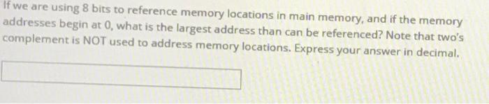 if we are using 8 bits to reference memory locations in main