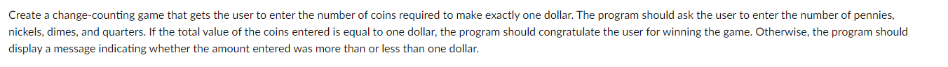 please write this in "Java" Create a change-counting game that gets the
