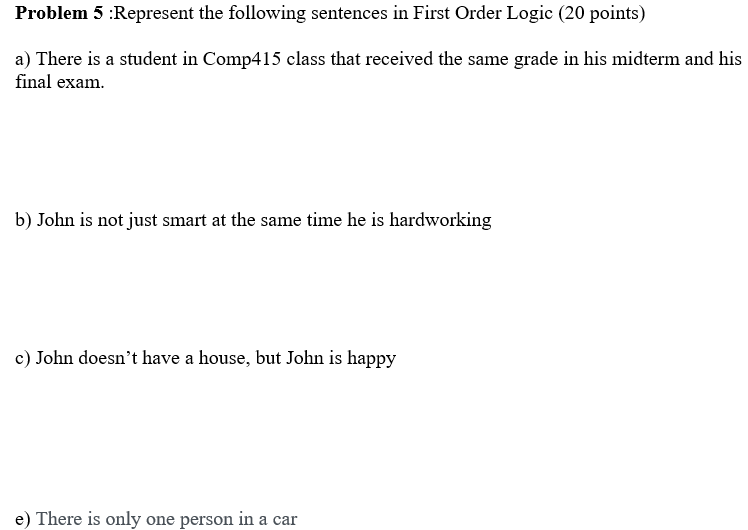  Problem 5 :Represent the following sentences in First Order Logic (20