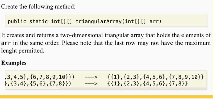 [] arr) It creates and returns a two-dimensional triangular array that holds
