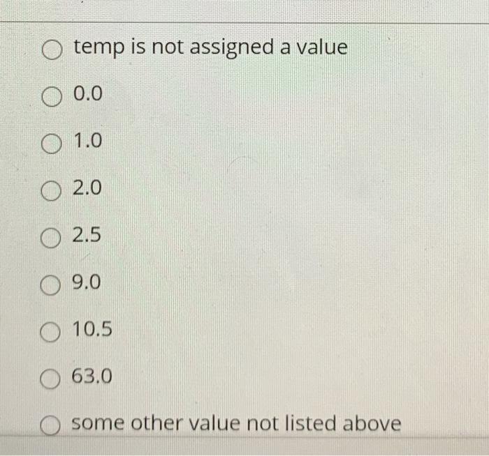 is finished, what is the value of temp? float MyArray (15.0, 8.0,