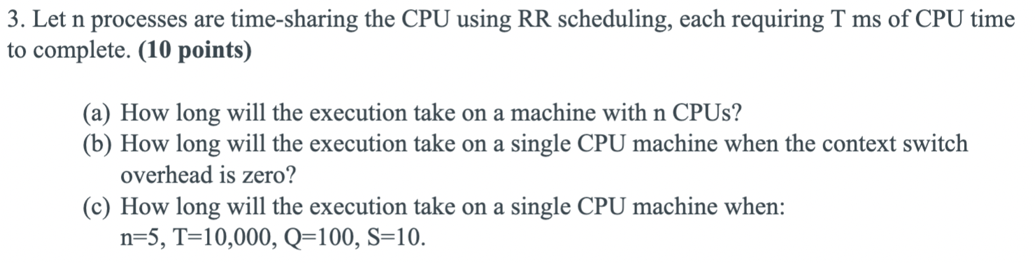 3. Let n processes are time-sharing the CPU using RR scheduling,